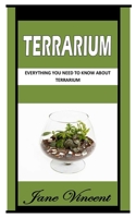 TERRARIUM: Everything You Need To Know About Terrarium B09JY841RW Book Cover