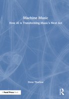 Machine Music: How AI is Transforming Music's Next Act 1032813555 Book Cover