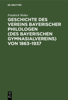 Geschichte Des Vereins Bayerischer Philologen (Des Bayerischen Gymnasialvereins) Von 1863-1937 (German Edition) 3486771981 Book Cover