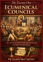 The Twenty-One Ecumenical Councils: How the Church Defined Truth, Defended the Faith, and Shaped Christian History (Christian Religious Series) B0GHRHD6N2 Book Cover