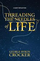 Threading the Needles of Life: A Quiet Reflection 1773700073 Book Cover