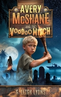 Avery McShane and the Voodoo Witch (Book 3) B0FNQQJF94 Book Cover