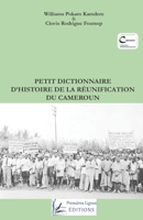 Petit dictionnaire d'histoire de la R�unification du Cameroun 9956275042 Book Cover
