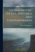 Thomas Moore, His Life, Writings, And Contemporaries 1022423827 Book Cover