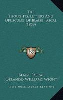 The Thoughts, Letters, and Opuscules of Blaise Pascal 101970862X Book Cover