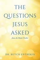The Questions Jesus Asked: Jesus, The Master Teacher 1648955290 Book Cover