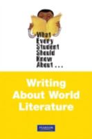 What Every Student Should Know about Writing about World Literature 0205211666 Book Cover