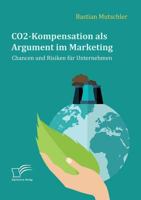 CO2-Kompensation als Argument im Marketing. Chancen und Risiken für Unternehmen 3961466343 Book Cover