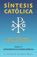 Síntesis Católica: Resumen de la fe cristiana en preguntas y respuestas B08T3JLCG1 Book Cover