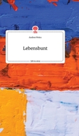Lebensbunt. Life is a Story - story.one 3990874306 Book Cover