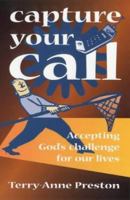 Capture Your Call: Accepting God's Challenge For Our Lives 1841010839 Book Cover