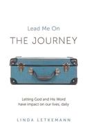 The Journey: Lead Me On 1460263340 Book Cover