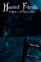 Haunted Florida: A Guide to the Departed Soul: Volume One 1438909152 Book Cover