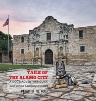 Tails of the Alamo City: A Dog's Adventure Guide 1637651147 Book Cover