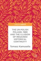 The Un-Polish Poland, 1989 and the Illusion of Regained Historical Continuity 3319600354 Book Cover