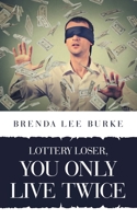 Lottery Loser, You Only Live Twice 1698711263 Book Cover