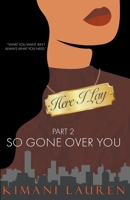 Here I Lay Part 2: So Gone Over You 1736953966 Book Cover