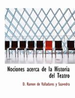 Nociones Acerca de la Historia del Teatro, Desde Su Nacimiento Hasta Nuestros D�as; Antecedi�ndolas Algunos Principios de Po�tica, M�sica Y Declamaci�n: Obra Elemental Coordinada En Preguntas Y Respue 1018892257 Book Cover