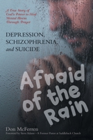 DEPRESSION, SCHIZOPHRENIA, and SUICIDE: AFRAID of the RAIN B0F1JZXBM6 Book Cover