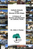 Catholic Schools in the Diocese of San Diego: A History of Service and Education for Catholic Youth 0997460512 Book Cover