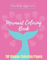 Mermaid Coloring Book For Kids Ages 4-8 - 50 Unique Coloring Pages: A Mermaid Coloring Book, The Perfect Gift for Toddler Boys and Girls - Pink Cover B08H5FV23L Book Cover