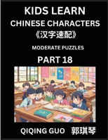 Kids Learn Chinese Characters (Part 18)- A Collection of Moderate Level Mandarin Chinese Puzzles for Kids to Learn Recognizing Simplified Chinese ... Type Questions and Answers (Chinese Edition) B0DT7VGTK2 Book Cover