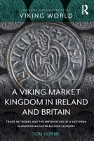 A Viking Market Kingdom in Ireland and Britain: Trade Networks and the Importation of a Southern Scandinavian Silver Bullion Economy 1032197331 Book Cover