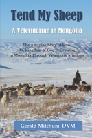 Tend My Sheep: A Veterinarian in Mongolia 1732883408 Book Cover