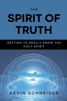 The Spirit of Truth: Getting To Really Know The Holy Spirit B0BQ9R29LM Book Cover