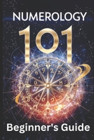 Numerology 101 Beginner's Guide: Crack the Code of Numbers and Transform Your Life with Simple Steps and Easy Wisdom B0CT4KRRWM Book Cover