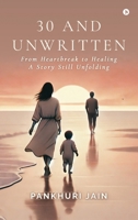 30 AND UNWRITTEN: From Heartbreak to Healing—A Story Still Unfolding B0F1G9G6Z5 Book Cover