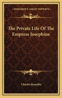 The Private Life Of The Empress Josephine 0548451117 Book Cover