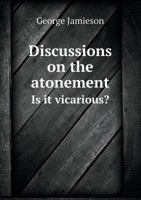 Discussions on the Atonement Is It Vicarious? 1345905734 Book Cover