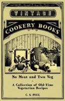 No Meat and Two Veg - A Collection of Old-Time Vegetarian Recipes 1447408101 Book Cover
