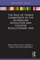 The Role of Female Combatants in the Nicaraguan Revolution and Counter Revolutionary War 0367141485 Book Cover
