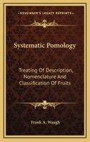 Systematic Pomology, Treating of Description, Nomenclature, and Classification of Fruits 0548484325 Book Cover
