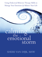 Calming the Emotional Storm: Using Dialectical Behavior Therapy Skills to Manage Your Emotions and Balance Your Life 1608820874 Book Cover