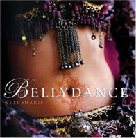 Bellydance: A Guide to Middle Eastern Dance, Its Music, Its Culture and Costume 1741143764 Book Cover