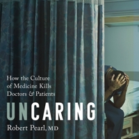 Uncaring Lib/E: How the Culture of Medicine Kills Doctors and Patients null Book Cover