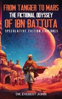 From Tangier to Mars: The Fictional Odyssey of Ibn Battuta B0GWVT3B87 Book Cover