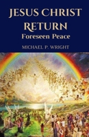 Jesus Christ Return: Foreseen Peace B0DMQCDBBN Book Cover