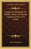 Voyages de Benjamin de Tudelle, Autour Du Monde, Commenc� l'An 1173: de Jean Du Plan Carpin, En Tartarie. Du Fr�re Ascelin Et de Ses Compagnons Vers La Tartarie. de Guillaume de Rubruquin, En Tartarie 1016263376 Book Cover