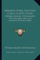 Spenser's Poem, Entitled Colin Clouts Come Home Again, Explained: With Remarks Upon The Amoretti Sonnets 1120712890 Book Cover