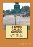 A Town Called Gurdon: Journal of Foolishness 1500442135 Book Cover