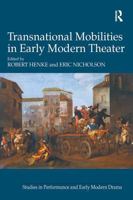 Transnational Mobilities in Early Modern Theater (Studies in Performance and Early Modern Drama) 1032922222 Book Cover