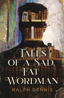 Tales of a Sad, Fat Wordman 1734348038 Book Cover