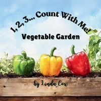 1, 2, 3, Count With Me: Vegetable Garden: A Fun Counting Book for Toddlers and Preschoolers Featuring Corn, Pumpkins, Tomatoes, Peppers, Carrots, ... Garden-Themed Learning Book for Kids Ages 2-5 B0DWMQM547 Book Cover