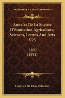 Annales De La Societe D'Emulation Agriculture, Sciences, Lettres And Arts V25: 1892 (1892) 1167716523 Book Cover