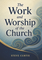The Work and Worship of the Church 1966992203 Book Cover