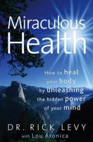 Miraculous Health: How to Heal Your Body by Unleashing the Hidden Power of Your Mind 1439109192 Book Cover